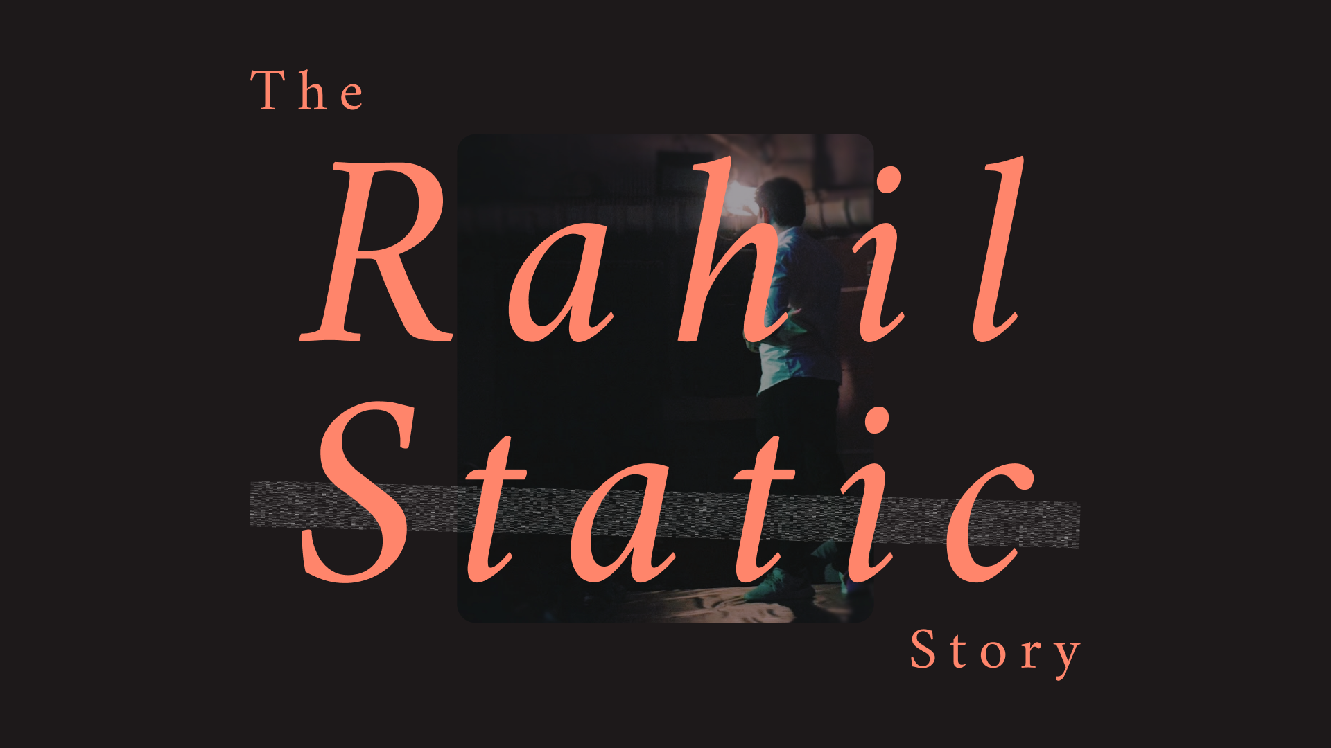 The Rahil Static Story